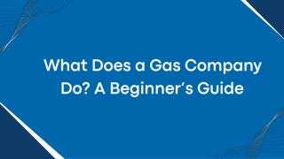 What Does a Gas Company Do A Beginner’s Guide