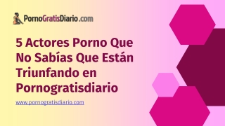 5 Actores Porno Que No Sabías Que Están Triunfando en Pornogratisdiario