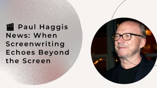 Paul Haggis News When Screenwriting Echoes Beyond the Screen