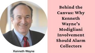 Behind the Canvas: Why Kenneth Wayne’s Modigliani Involvement Should Alarm Colle