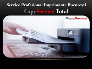 Service Profesional Imprimante București – CopyService Total