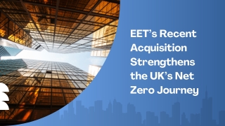 EET’s Recent Acquisition Strengthens the UK’s Net Zero Journey