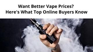 Want Better Vape Prices Here's What Top Online Buyers Know