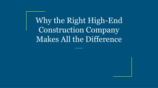 Why the Right High-End Construction Company Makes All the Difference