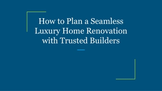 How to Plan a Seamless Luxury Home Renovation with Trusted Builders
