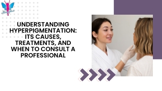 Understanding Hyperpigmentation Its Causes, Treatments, and When to Consult a Professional
