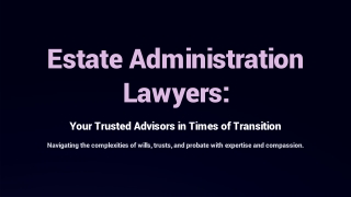 Trusted Estate Administration Lawyers for Smooth Legal Support