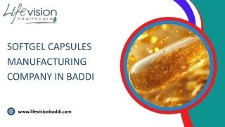 Softgel Capsules Manufacturing Company in Baddi ppt