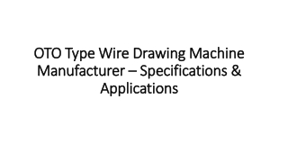 OTO Type Wire Drawing Machine Manufacturer Specifications & Applications
