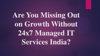 Are You Missing Out on Growth Without 24x7 Managed IT Services India?