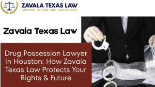 Drug Possession Lawyer In Houston_ How Zavala Texas Law Protects Your Rights & Future