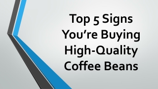 Top 5 Signs You’re Buying High-Quality Coffee Beans