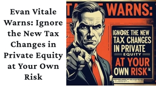 Evan Vitale Warns Ignore the New Tax Changes in Private Equity at Your Own Risk