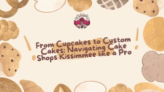From Cupcakes to Custom Cakes: Navigating Cake Shops Kissimmee like a Pro
