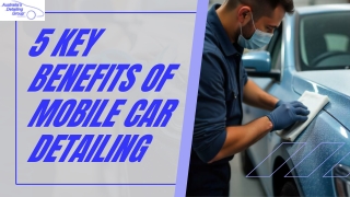 5 Key Benefits of Mobile Car Detailing