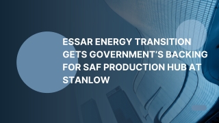 Essar Energy Transition Gets Government’s Backing for SAF Production Hub at Stanlow