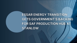 Essar Energy Transition Gets Government’s Backing for SAF Production Hub at Stanlow