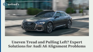 Uneven Tread and Pulling Left Expert Solutions for Audi A6 Alignment Problems
