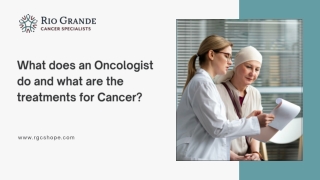 What does an Oncologist do and what are the treatments for Cancer ?