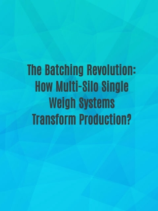 The Batching Revolution: How Multi-Silo Single Weigh Systems Transform Production?