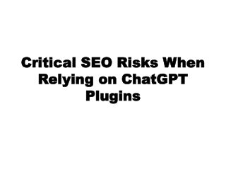 Critical SEO Risks When Relying on ChatGPT Plugins