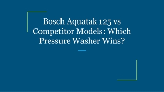 Bosch Aquatak 125 vs Competitor Models_ Which Pressure Washer Wins_