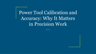 Power Tool Calibration and Accuracy_ Why It Matters in Precision Work