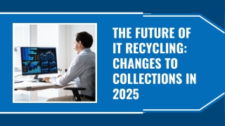 The Future of IT Recycling Changes to Collections in 2025 (1)