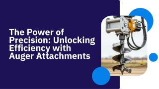 The Power of Precision Unlocking Efficiency with Auger Attachments