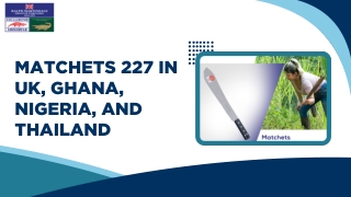 Matchets 227 in UK, Ghana, Nigeria, and Thailand
