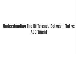 Understanding The Difference Between Flat vs Apartment