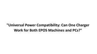 Universal Power Compatibility Can One Charger Work for Both EPOS Machines and PCs