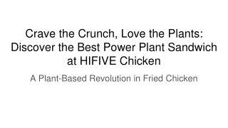 Crave the Crunch, Love the Plants_ Discover the Best Power Plant Sandwich at HIFIVE Chicken