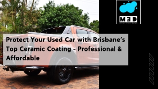 Protect Your Used Car with Brisbane’s Top Ceramic Coating – Professional & Affordable