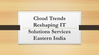 Cloud Trends Reshaping IT Solutions Services Eastern India