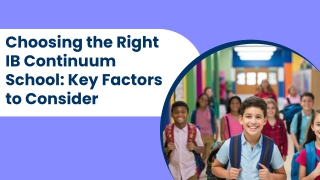 Choosing the Right IB Continuum School: Key Factors to Consider