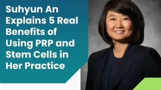 Suhyun An Explains 5 Real Benefits of Using PRP and Stem Cells in Her Practice