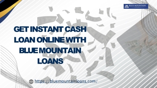 Get Instant Cash Loan Online with Blue Mountain Loans