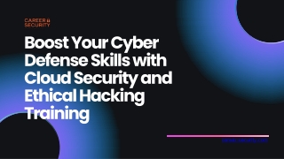 Boost Your Cyber Defense Skills with Cloud Security and Ethical Hacking Training