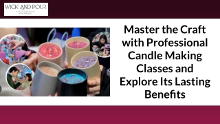 Master the Craft with Professional Candle Making Classes and Explore Its Lasting Benefits
