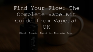 Find Your Flow - the complete vape kit guide from vapeaah UK