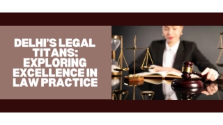 Delhi’s Legal Titans Exploring Excellence in Law Practice