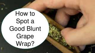 How to Spot a Good Blunt Grape Wrap