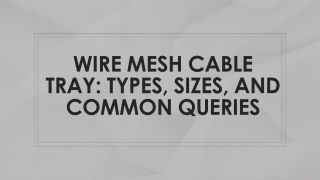 Wire Mesh Cable Tray Types, Sizes, and Common Queries