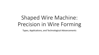 Shaped Wire Machine Precision in Wire Forming