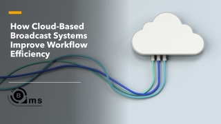 How Cloud-Based Broadcast Systems Improve Workflow Efficiency