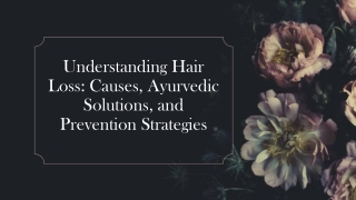 Understanding Hair Loss: Causes, Ayurvedic Solutions, and Prevention Strategies