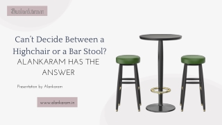 Can’t Decide Between a Highchair or a Bar Stool Alankaram Has the Answer