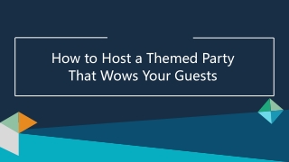 How to Host a Themed Party That Wows Your Guests