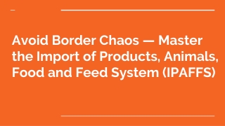 Avoid Border Chaos- Master the Import of Products, Animals, Food and Feed System (IPAFFS)